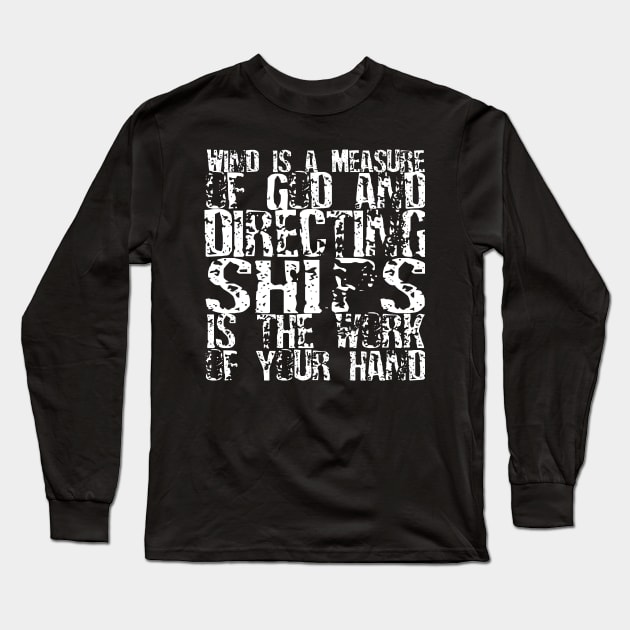 Wind is a measure of God, directing the sail from the work of your hands. Long Sleeve T-Shirt by Halmoswi